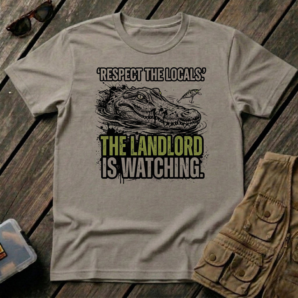 Respect The Locals The Landlord is Watching