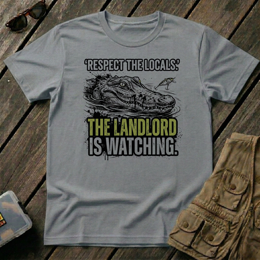 Respect The Locals The Landlord is Watching
