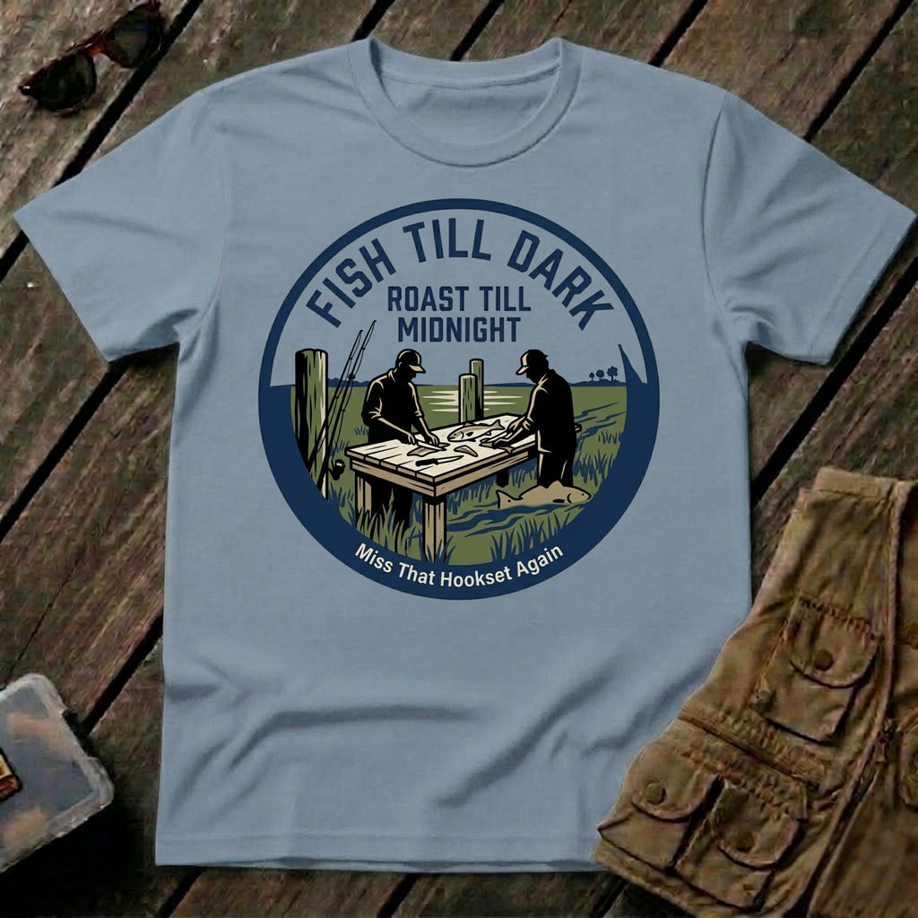 Fish Till Dark Roast Till Midnight
